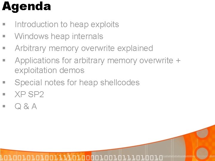 Agenda § § § § Introduction to heap exploits Windows heap internals Arbitrary memory