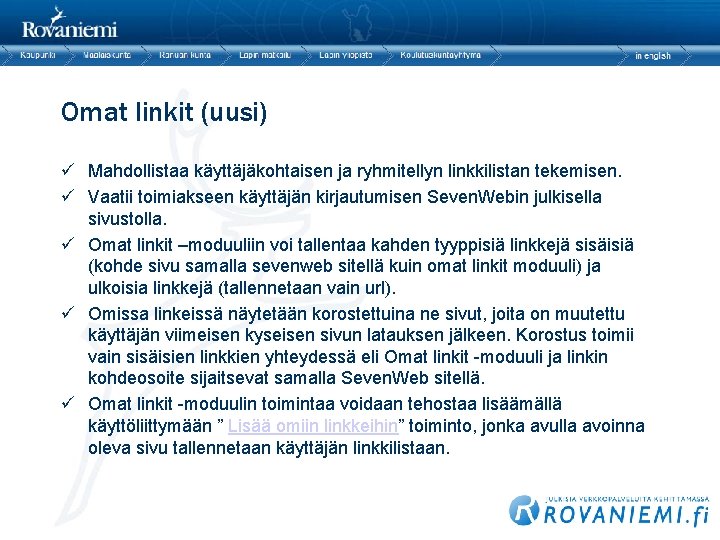 Omat linkit (uusi) ü Mahdollistaa käyttäjäkohtaisen ja ryhmitellyn linkkilistan tekemisen. ü Vaatii toimiakseen käyttäjän