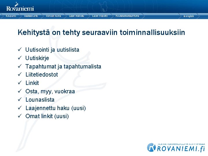 Kehitystä on tehty seuraaviin toiminnallisuuksiin ü ü ü ü ü Uutisointi ja uutislista Uutiskirje