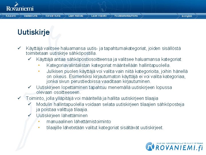 Uutiskirje ü ü Käyttäjä valitsee haluamansa uutis- ja tapahtumakategoriat, joiden sisällöstä toimitetaan uutiskirje sähköpostilla.