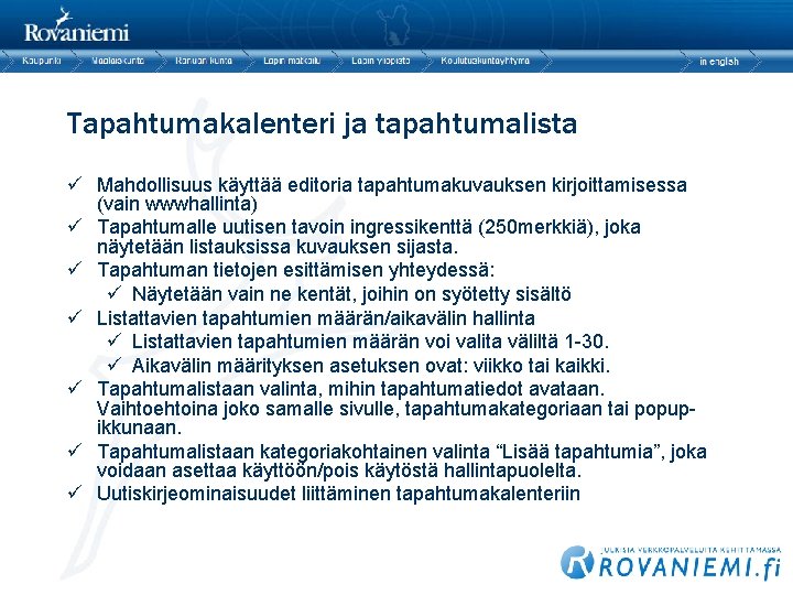 Tapahtumakalenteri ja tapahtumalista ü Mahdollisuus käyttää editoria tapahtumakuvauksen kirjoittamisessa (vain wwwhallinta) ü Tapahtumalle uutisen