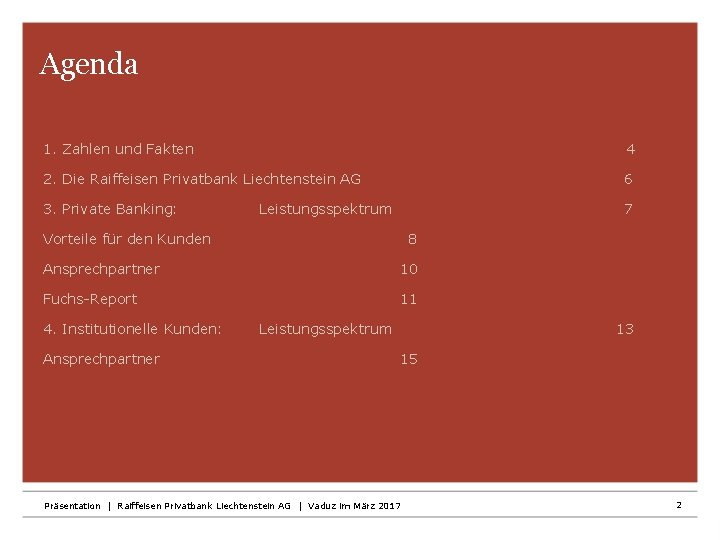 Agenda 1. Zahlen und Fakten 4 2. Die Raiffeisen Privatbank Liechtenstein AG 6 3.