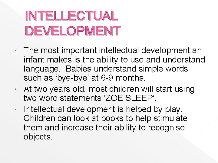 INTELLECTUAL DEVELOPMENT The most important intellectual development an infant makes is the ability to