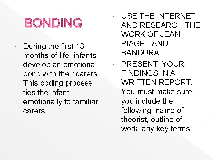 BONDING During the first 18 months of life, infants develop an emotional bond with