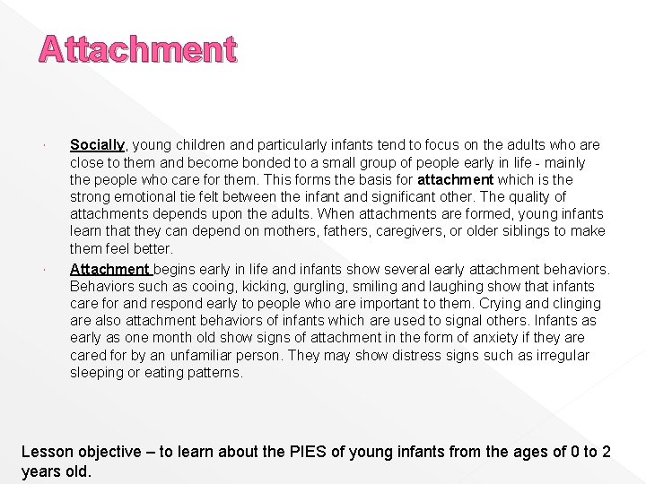 Attachment Socially, young children and particularly infants tend to focus on the adults who