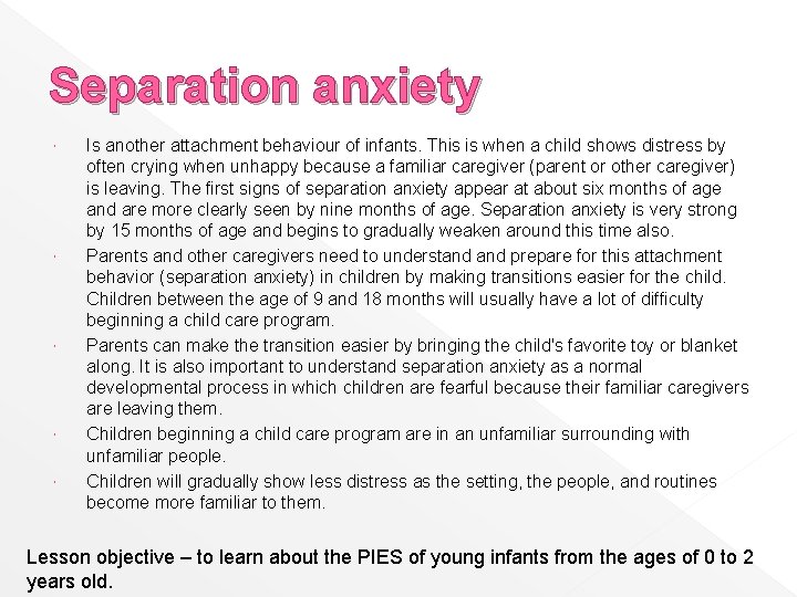 Separation anxiety Is another attachment behaviour of infants. This is when a child shows
