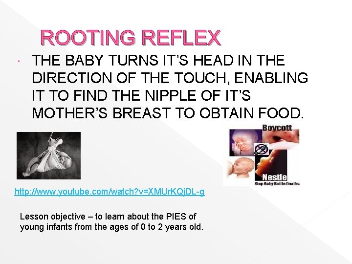 ROOTING REFLEX THE BABY TURNS IT’S HEAD IN THE DIRECTION OF THE TOUCH, ENABLING