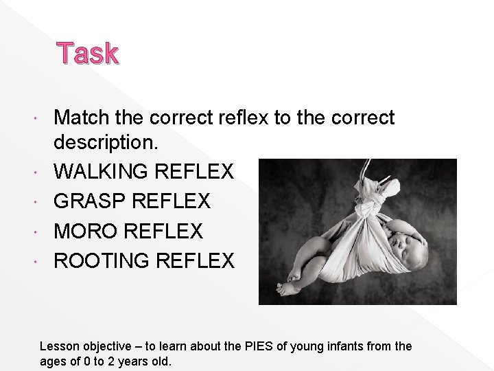 Task Match the correct reflex to the correct description. WALKING REFLEX GRASP REFLEX MORO