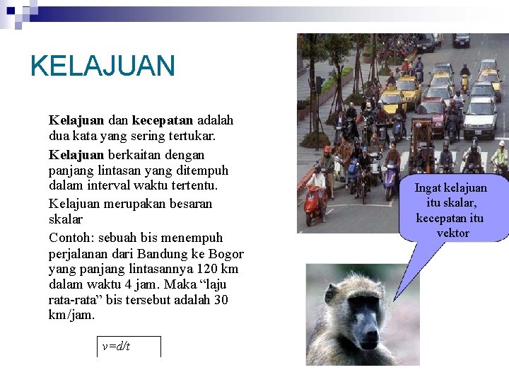 KELAJUAN Kelajuan dan kecepatan adalah dua kata yang sering tertukar. Kelajuan berkaitan dengan panjang