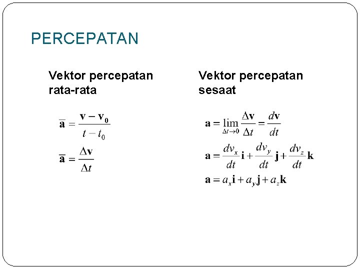 PERCEPATAN Vektor percepatan rata-rata Vektor percepatan sesaat 