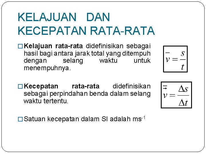 KELAJUAN DAN KECEPATAN RATA-RATA � Kelajuan rata-rata didefinisikan sebagai hasil bagi antara jarak total