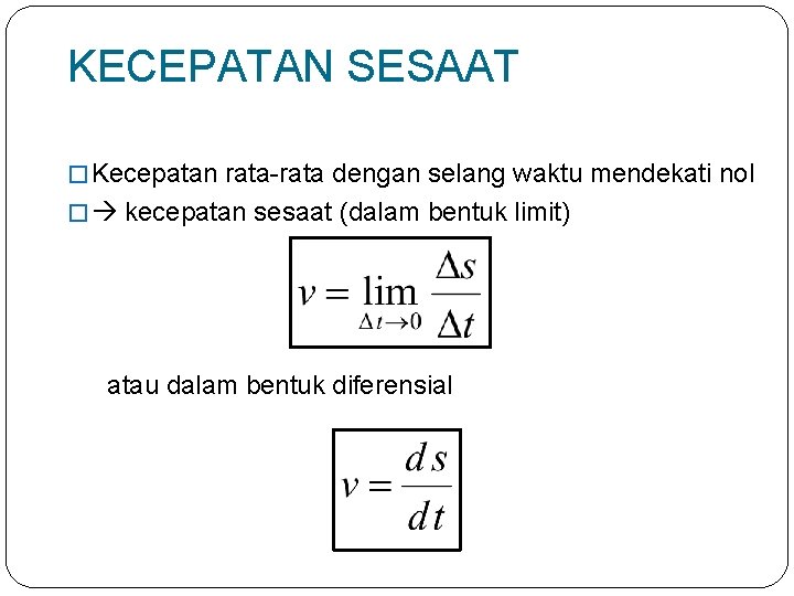 KECEPATAN SESAAT � Kecepatan rata-rata dengan selang waktu mendekati nol � kecepatan sesaat (dalam