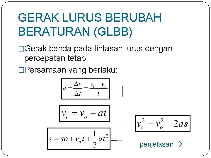 GERAK LURUS BERUBAH BERATURAN (GLBB) �Gerak benda pada lintasan lurus dengan percepatan tetap �Persamaan