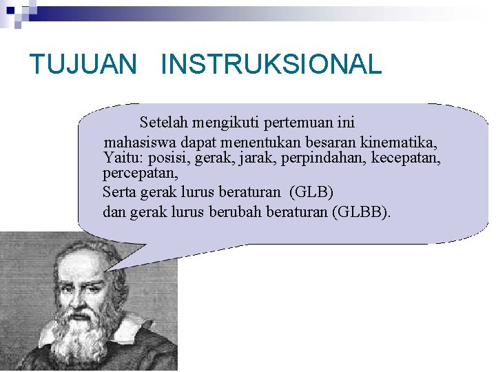 TUJUAN INSTRUKSIONAL Setelah mengikuti pertemuan ini mahasiswa dapat menentukan besaran kinematika, Yaitu: posisi, gerak,