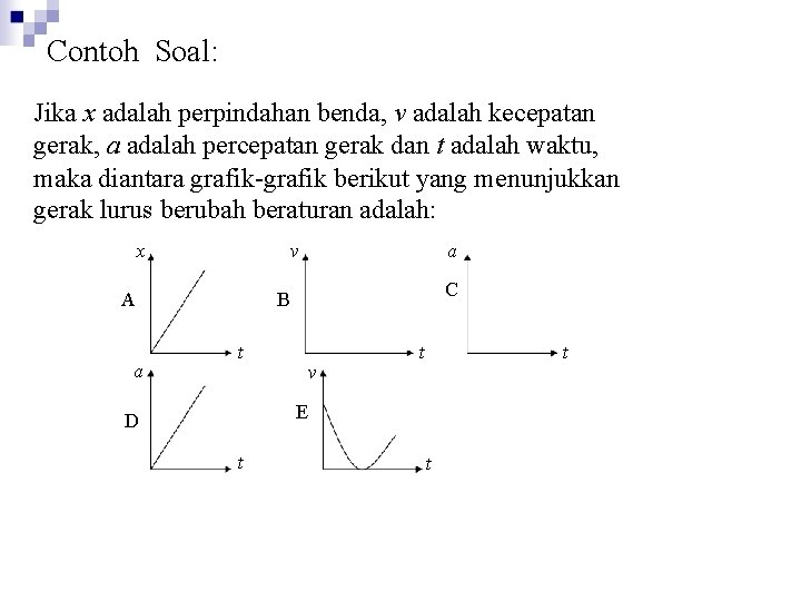 Contoh Soal: Jika x adalah perpindahan benda, v adalah kecepatan gerak, a adalah percepatan