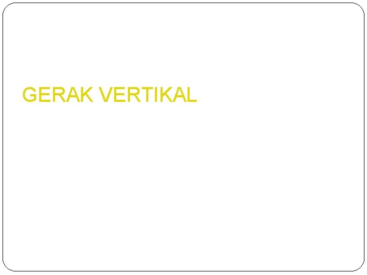 GERAK VERTIKAL 