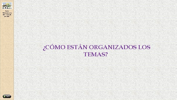 Equipo “Elaboremos entre todos una escuela para todos” ¿CÓMO ESTÁN ORGANIZADOS LOS TEMAS? 