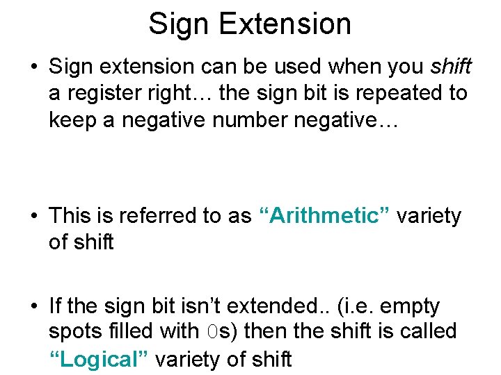 Sign Extension • Sign extension can be used when you shift a register right…