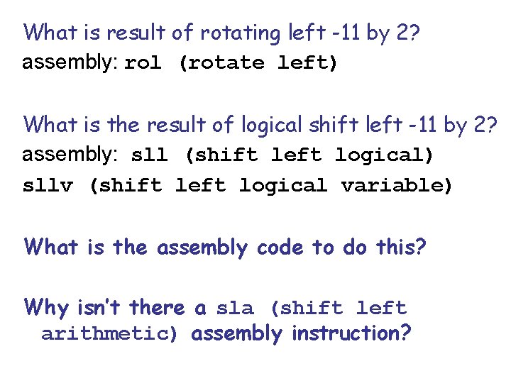 What is result of rotating left -11 by 2? assembly: rol (rotate left) What