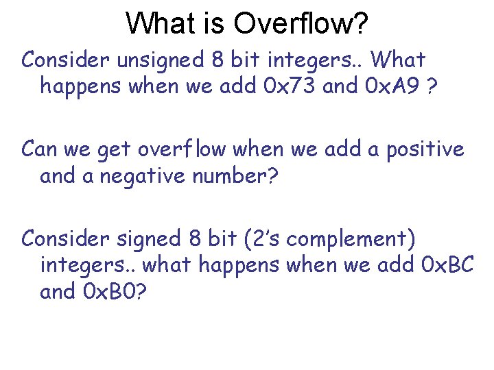 What is Overflow? Consider unsigned 8 bit integers. . What happens when we add