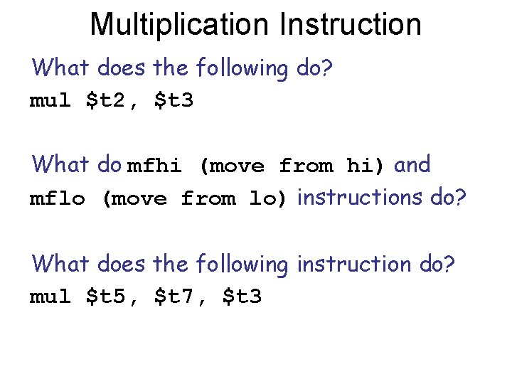 Multiplication Instruction What does the following do? mul $t 2, $t 3 What do