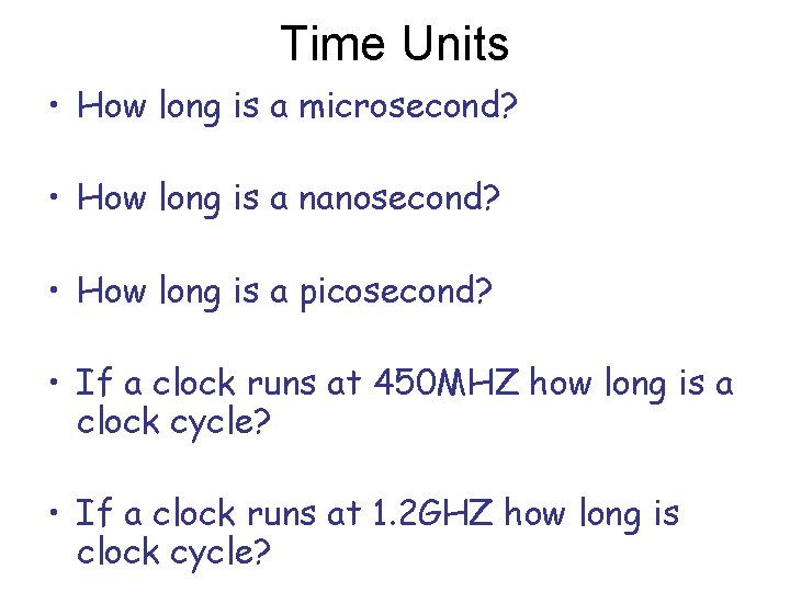 Time Units • How long is a microsecond? • How long is a nanosecond?