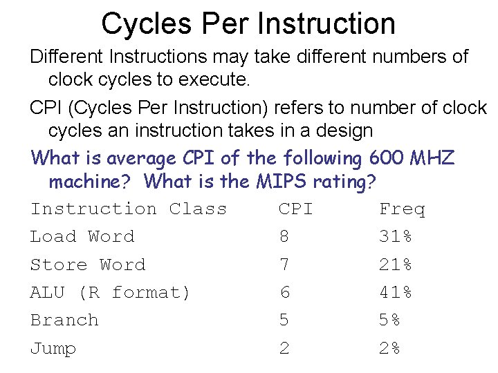 Cycles Per Instruction Different Instructions may take different numbers of clock cycles to execute.