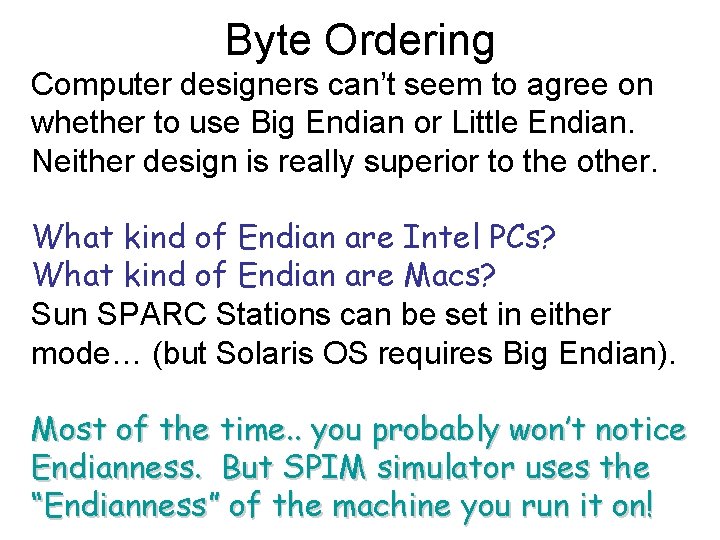Byte Ordering Computer designers can’t seem to agree on whether to use Big Endian