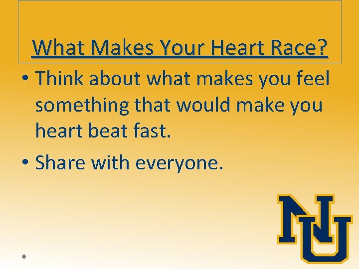 What Makes Your Heart Race? • Think about what makes you feel something that