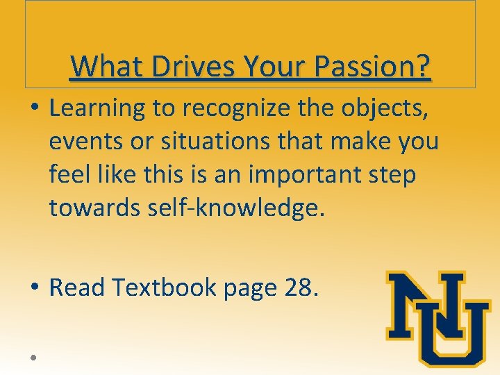 What Drives Your Passion? • Learning to recognize the objects, events or situations that