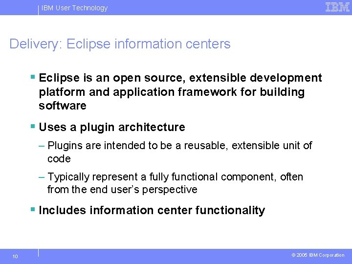 IBM User Technology Delivery: Eclipse information centers § Eclipse is an open source, extensible