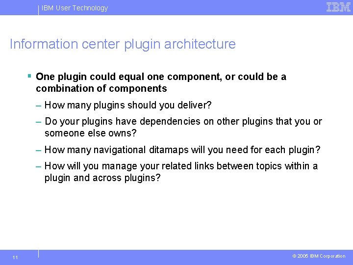 IBM User Technology Information center plugin architecture § One plugin could equal one component,