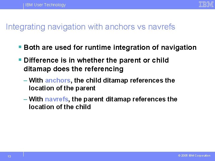 IBM User Technology Integrating navigation with anchors vs navrefs § Both are used for
