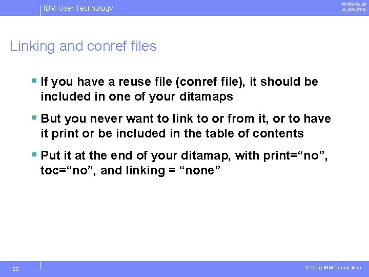 IBM User Technology Linking and conref files § If you have a reuse file