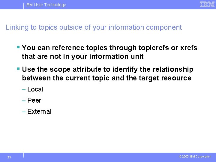 IBM User Technology Linking to topics outside of your information component § You can