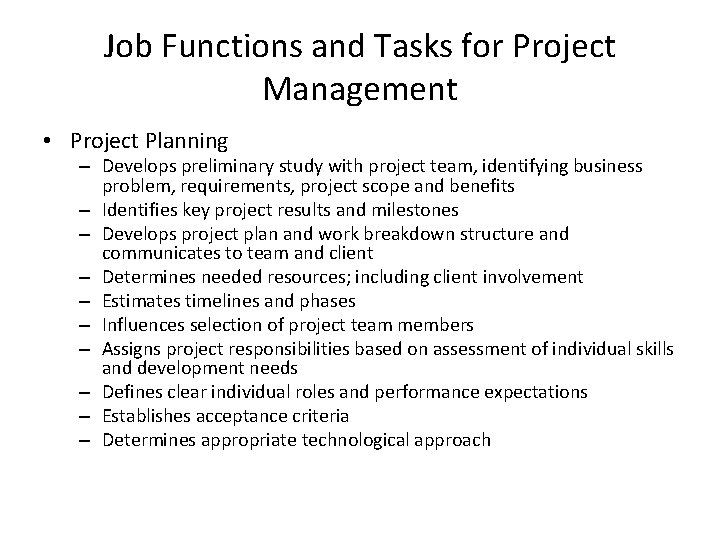 Job Functions and Tasks for Project Management • Project Planning – Develops preliminary study