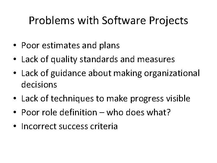 Problems with Software Projects • Poor estimates and plans • Lack of quality standards