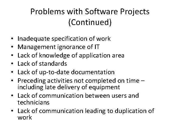 Problems with Software Projects (Continued) Inadequate specification of work Management ignorance of IT Lack