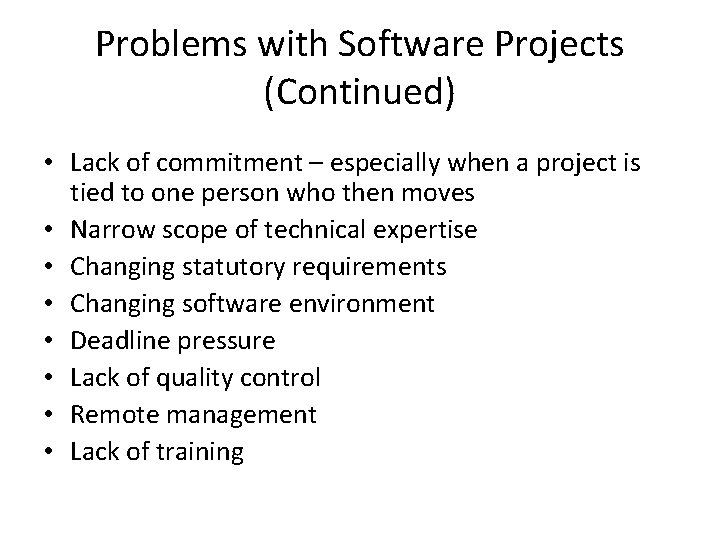 Problems with Software Projects (Continued) • Lack of commitment – especially when a project