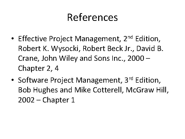 References • Effective Project Management, 2 nd Edition, Robert K. Wysocki, Robert Beck Jr.