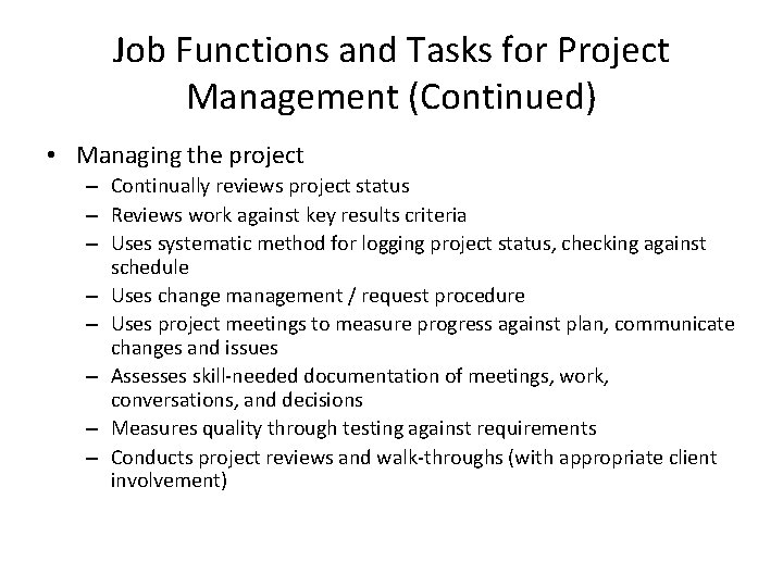 Job Functions and Tasks for Project Management (Continued) • Managing the project – Continually