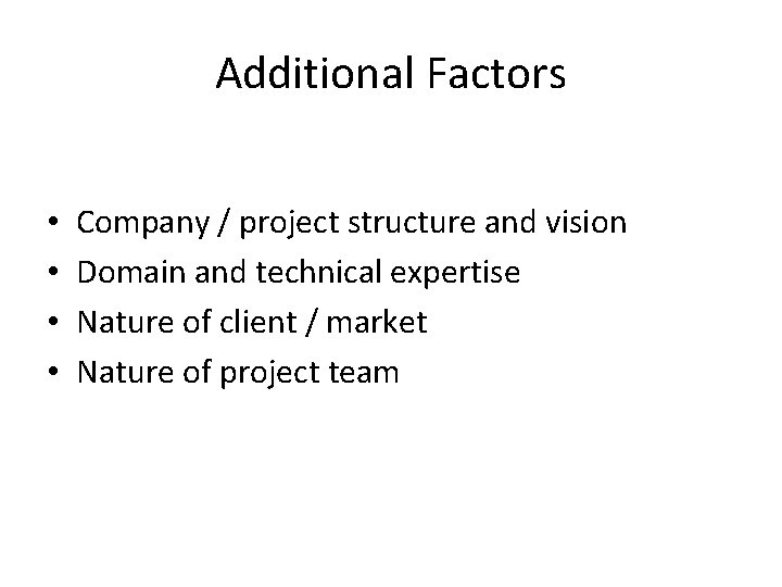 Additional Factors • • Company / project structure and vision Domain and technical expertise