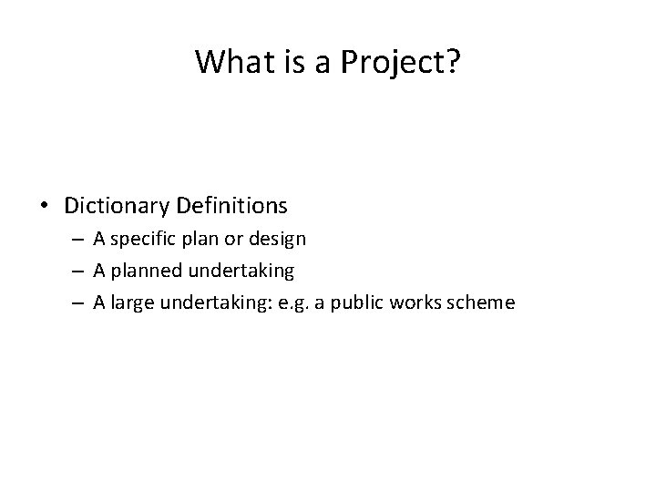 What is a Project? • Dictionary Definitions – A specific plan or design –