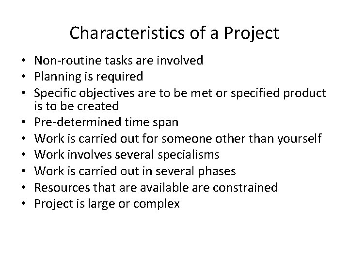 Characteristics of a Project • Non-routine tasks are involved • Planning is required •