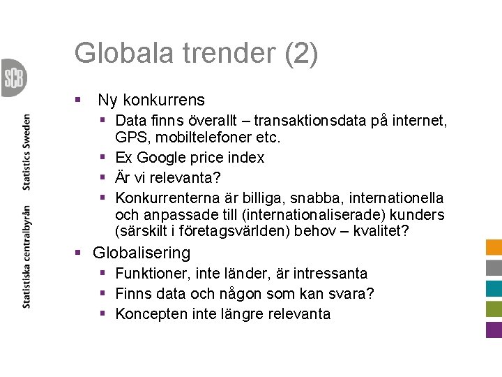 Globala trender (2) § Ny konkurrens § Data finns överallt – transaktionsdata på internet,