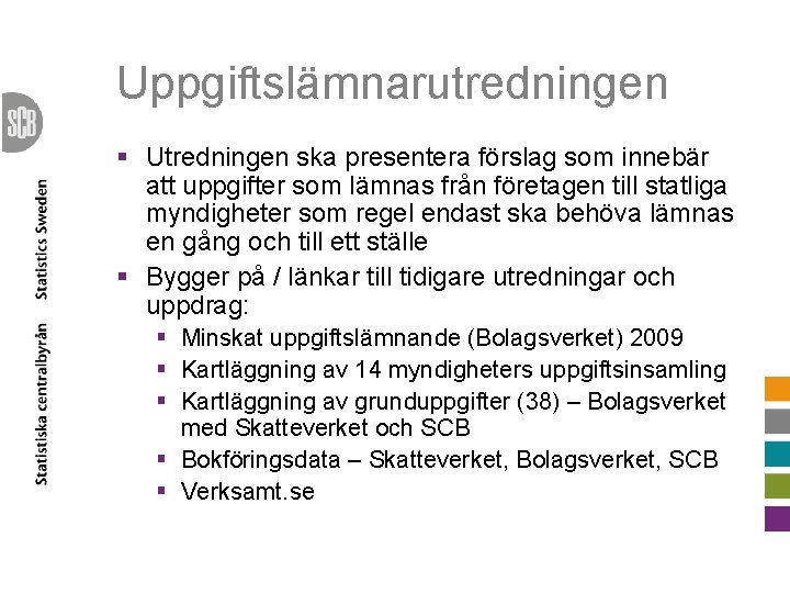 Uppgiftslämnarutredningen § Utredningen ska presentera förslag som innebär att uppgifter som lämnas från företagen