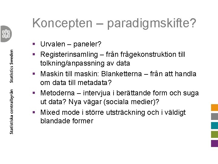 Koncepten – paradigmskifte? § Urvalen – paneler? § Registerinsamling – från frågekonstruktion till tolkning/anpassning