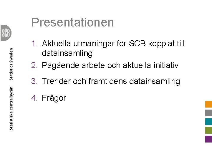 Presentationen 1. Aktuella utmaningar för SCB kopplat till datainsamling 2. Pågående arbete och aktuella