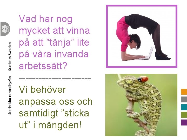 Vad har nog mycket att vinna på att ”tänja” lite på våra invanda arbetssätt?