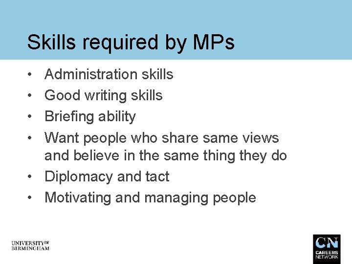 Skills required by MPs • • Administration skills Good writing skills Briefing ability Want